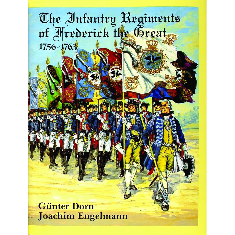 The Infantry Regiments of Frederick the Great 1756-1763