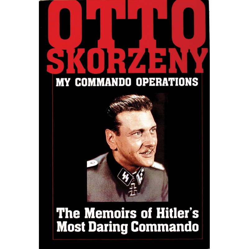Otto Skorzeny: My Commando Operations