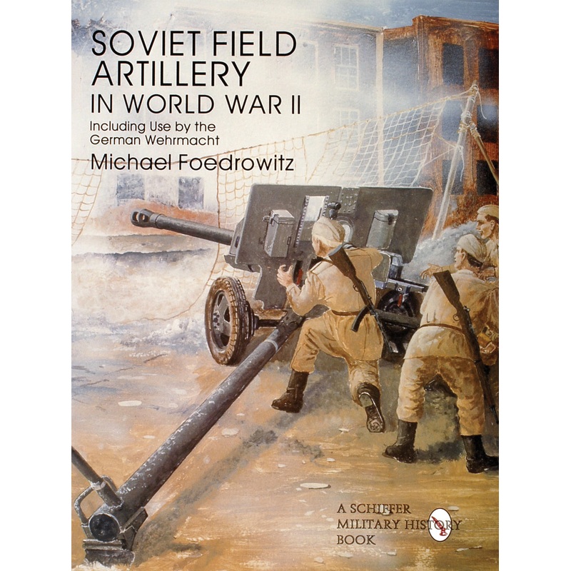 Soviet Field Artillery in World War II Including Use by the German Wehrmacht
