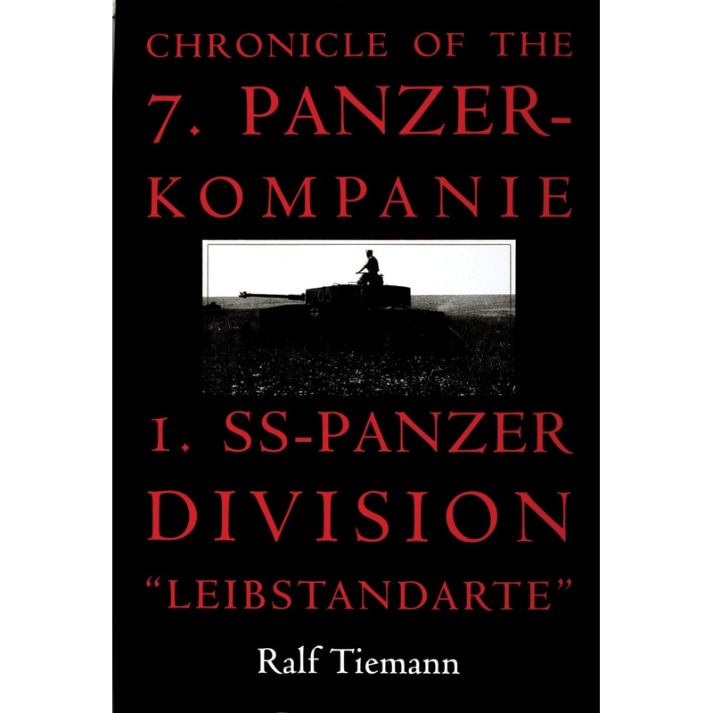 Chronicle of the 7. Panzer-kompanie 1. SS-Panzer Division Leibstandarte