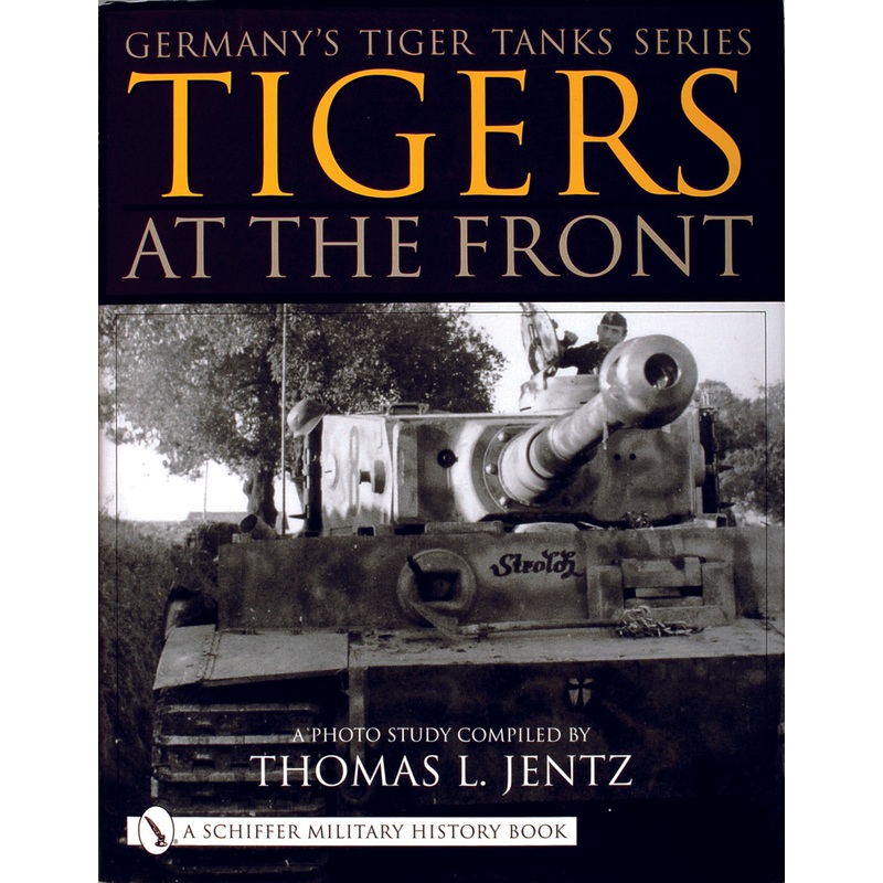 Germany's Tiger Tanks Series Tigers at the Front