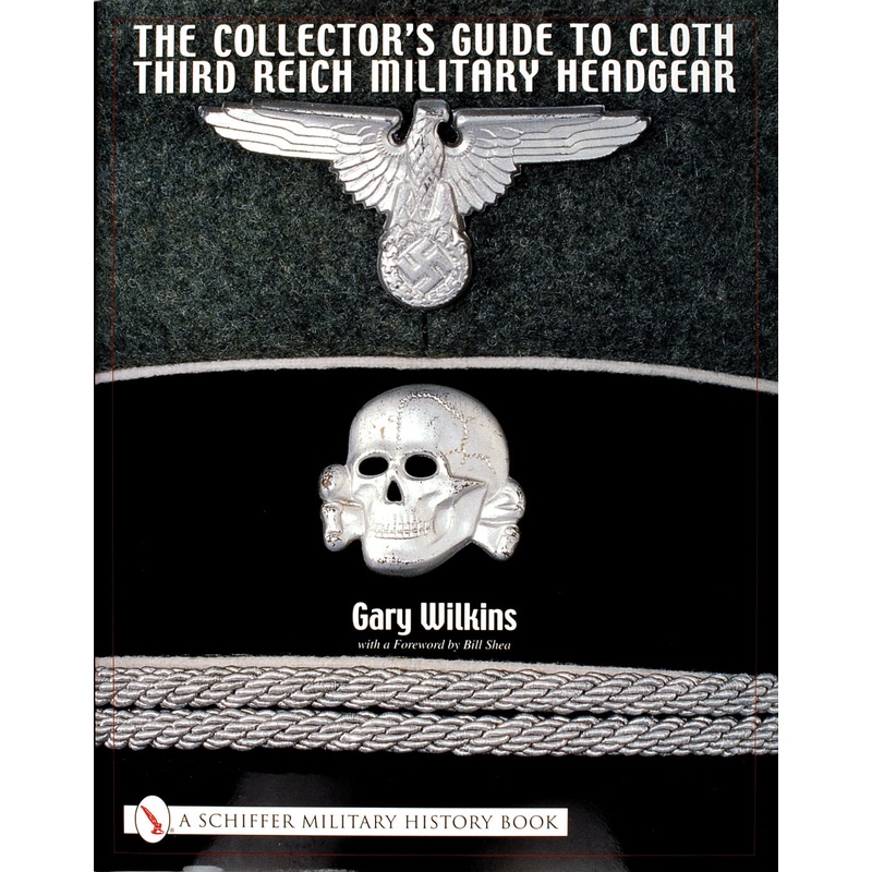 The Collector's Guide to Cloth Third Reich Military Headgear