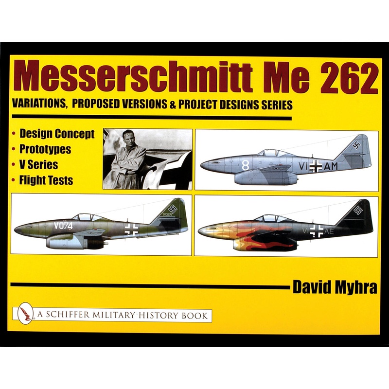 Messerschmitt Me 262: Variations, Proposed Versions & Project Designs Series