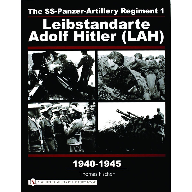 The SS-Panzer-Artillery Regiment 1 Leibstandarte Adolf Hitler (LAH) in World War II