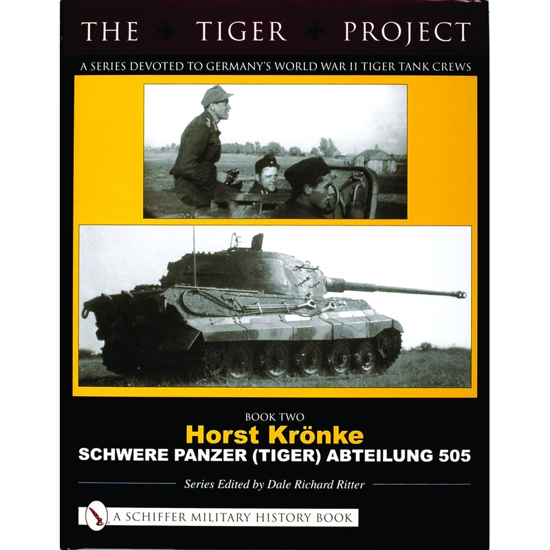 THE TIGER PROJECT: A Series Devoted to Germany's World War II Tiger Tank Crews