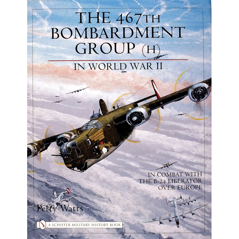 The 467th Bombardment Group (H) in World War II