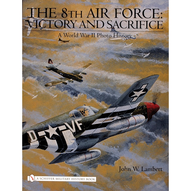 The 8th Air Force: Victory and Sacrifice