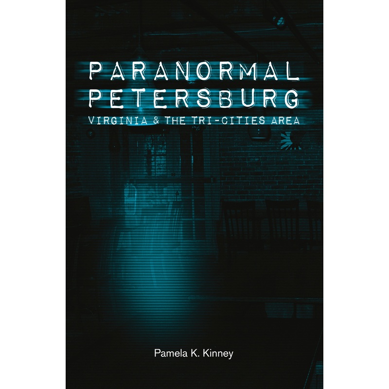 Paranormal Petersburg, Virginia, and the Tri-Cities Area